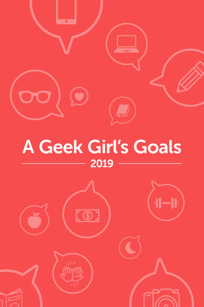 Geek Girl's Goals 2019