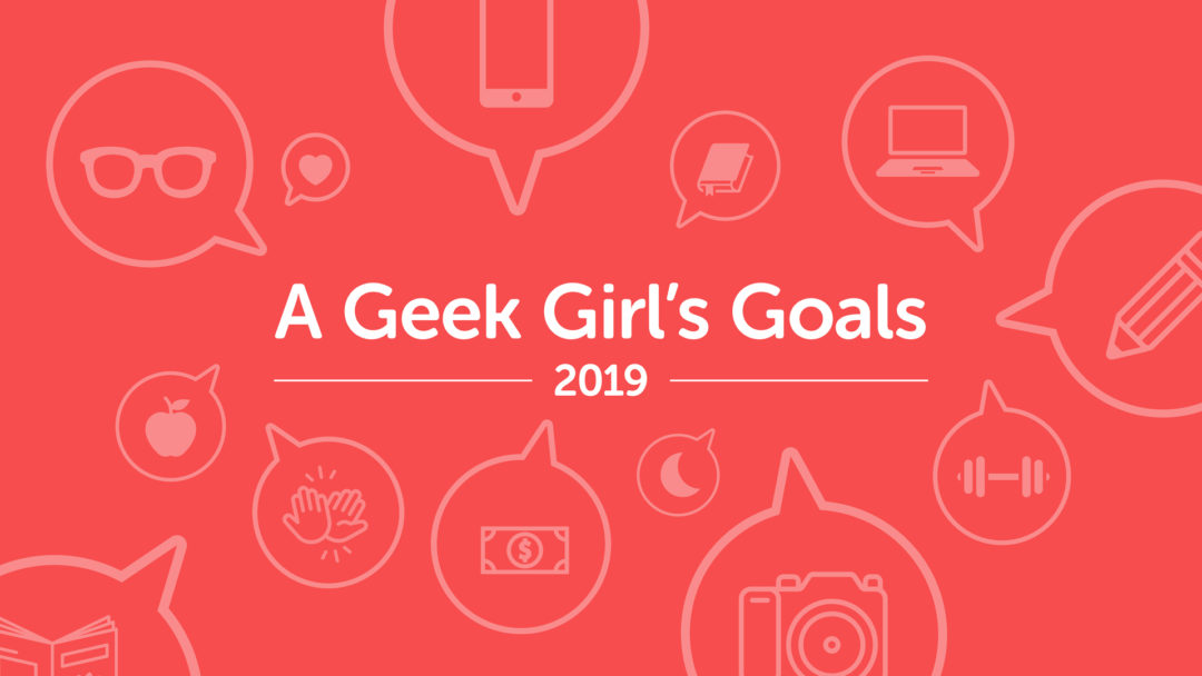 Geek Girl's Goals 2019